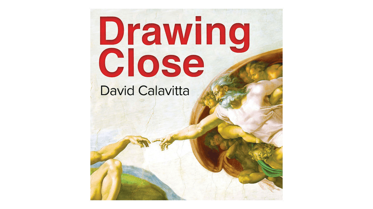 Drawing Close: The God Who Desires You by David Calavitta