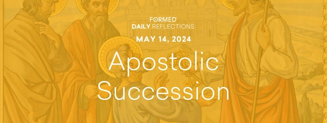 Easter Daily Reflections — Feast of St. Matthias — May 14, 2024