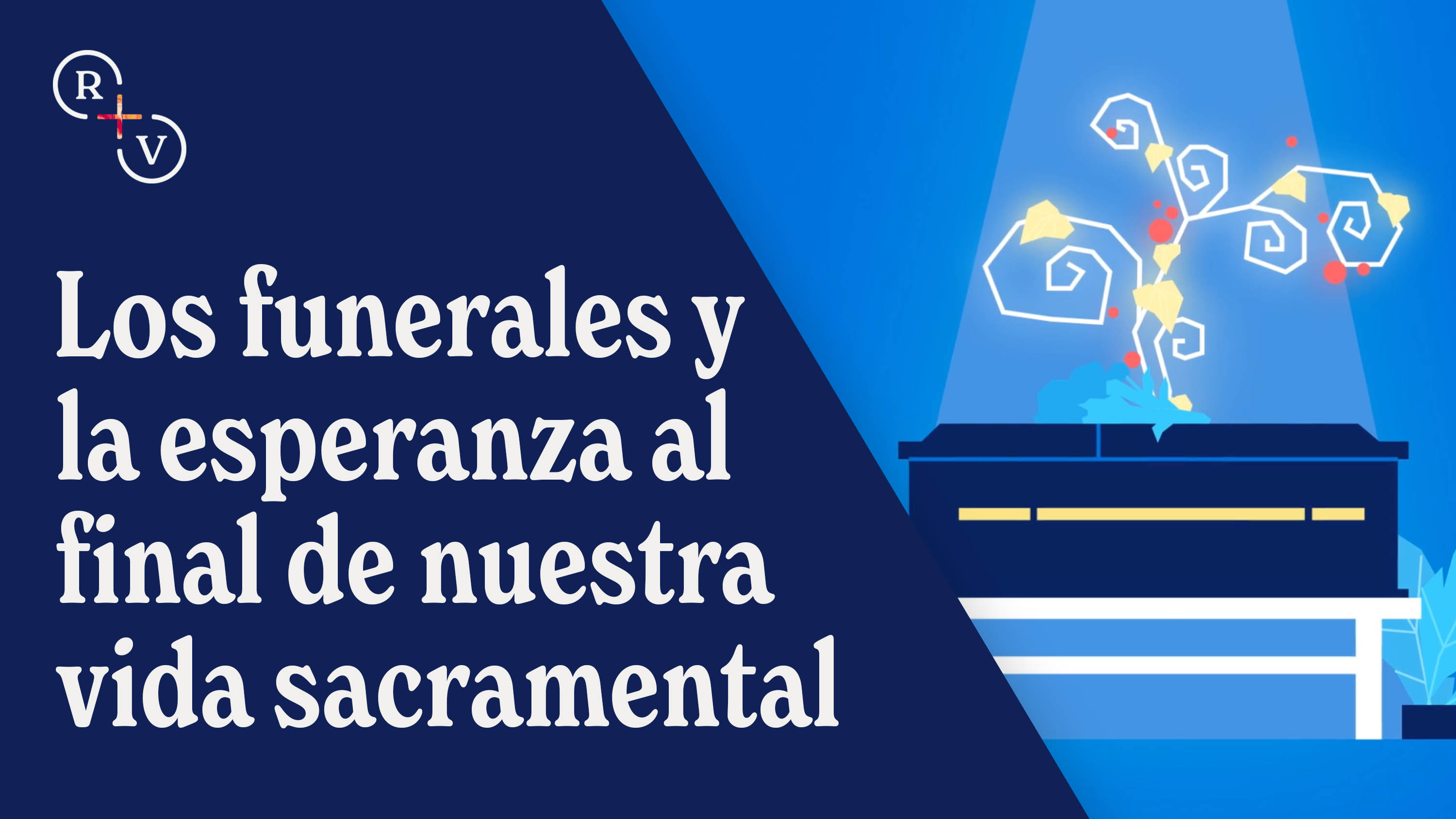 Los funerales y la esperanza al final de nuestra vida sacramental