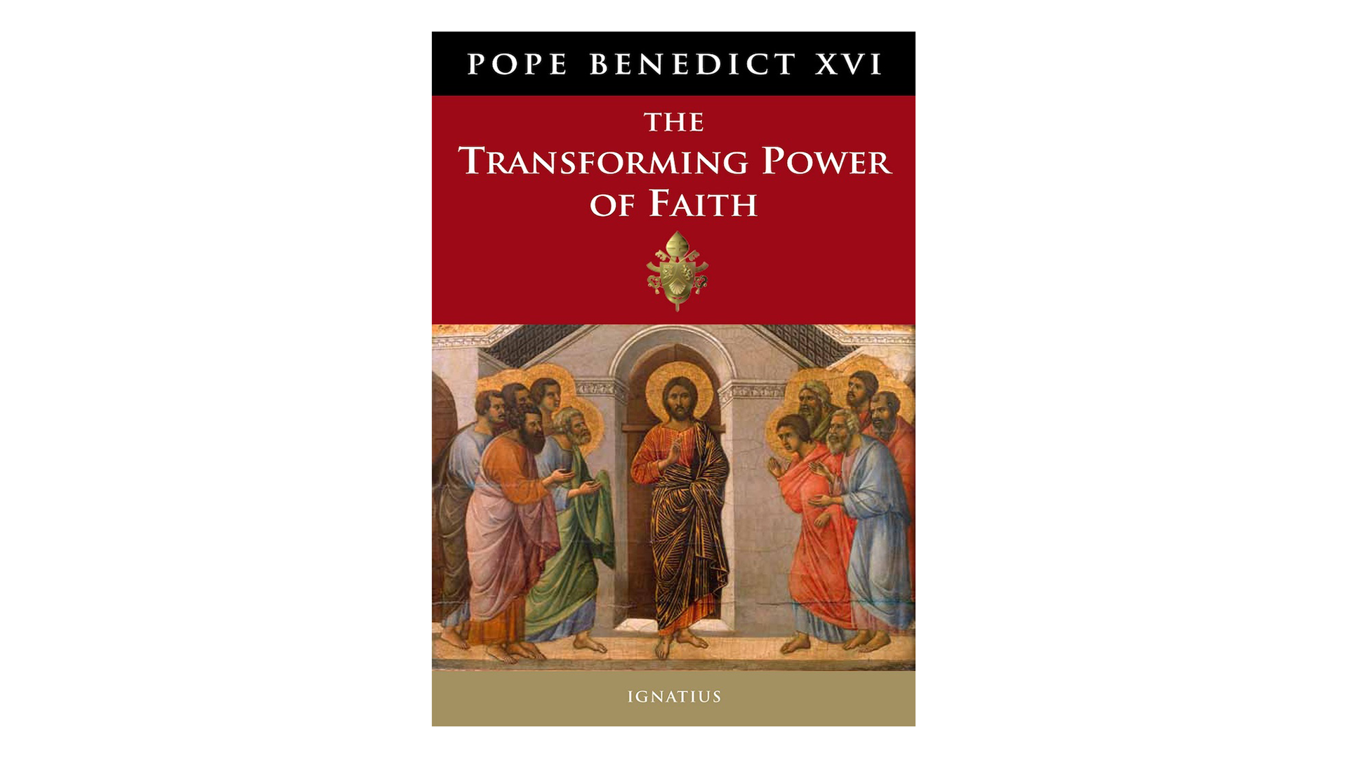 Transforming Power of Faith by Pope Benedict XVI