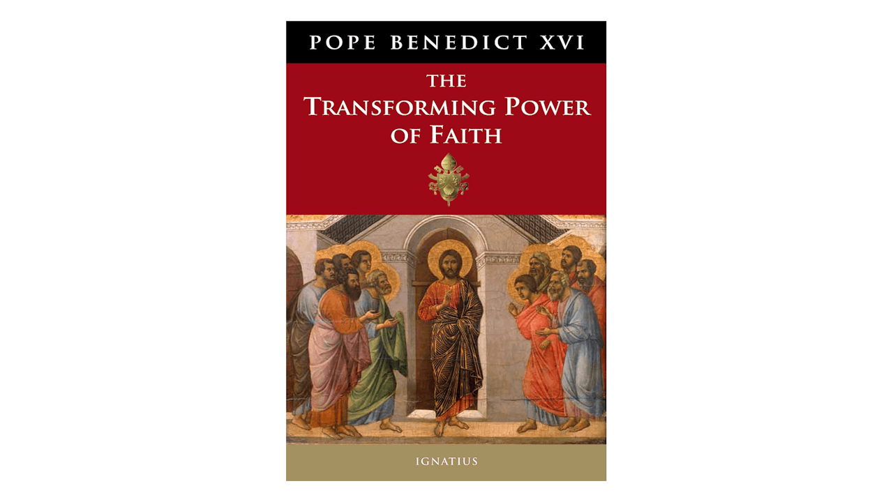 Transforming Power of Faith by Pope Benedict XVI