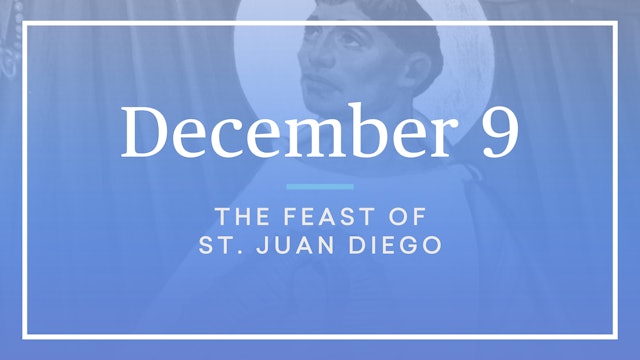 December 9 — St. Juan Diego