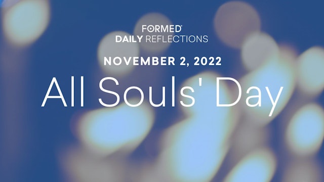 Daily Reflections – All Souls' Day – November 2, 2022
