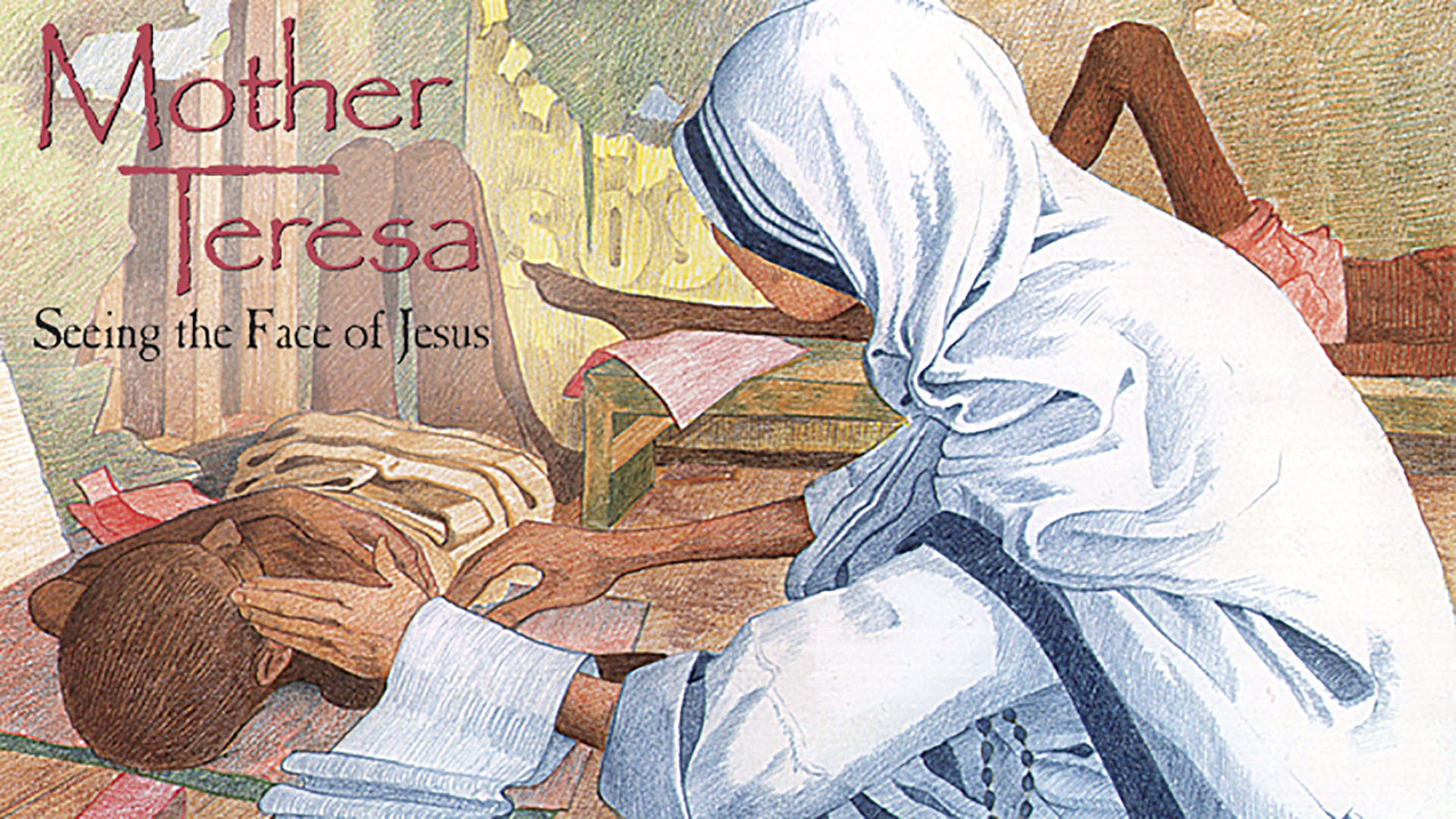 Mother Teresa: Seeing the Face of Jesus