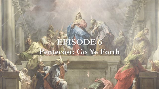 Episode 6 - Pentecost: Go Ye Forth