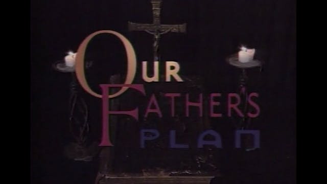 Our Father's Plan - Part 3