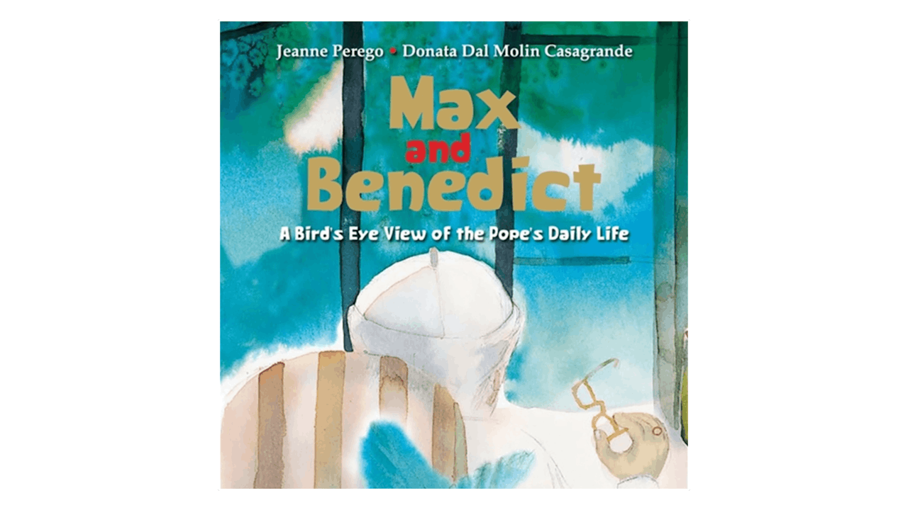 Max & Benedict: A Bird's Eye View of the Pope's Daily Life by Jeanee Perego