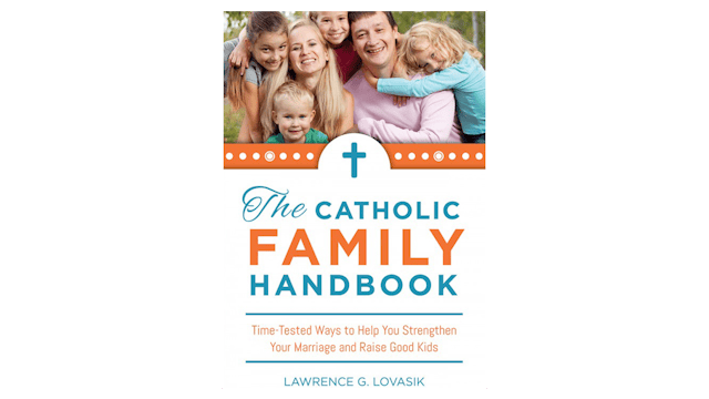 The Catholic Family Handbook by Fr. Lawrence G. Lovasik