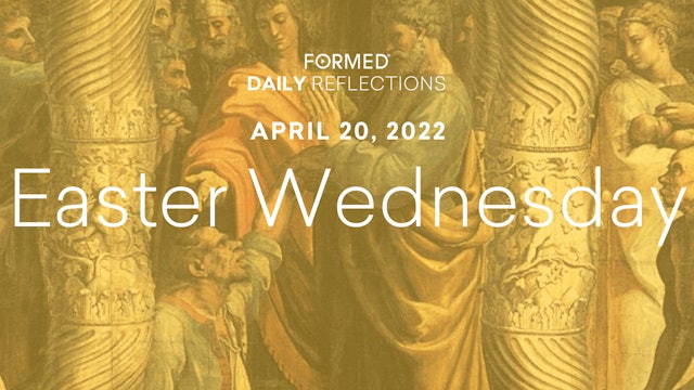 Easter Daily Reflections – Easter Wednesday – April 20, 2022