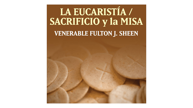 La Eucaristía—Sacrificio y la Misa por Arzobispo Fulton Sheen