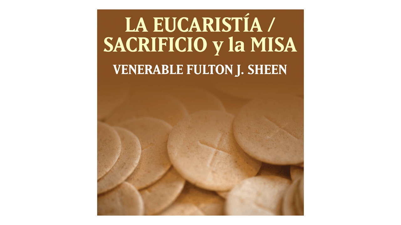 La Eucaristía—Sacrificio y la Misa por Arzobispo Fulton Sheen