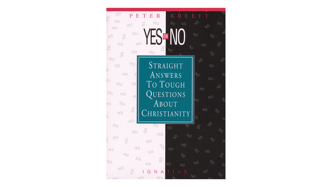 Yes or No? Straight Answers to Tough Questions About Christianity by Peter Kreeft