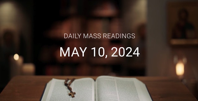 May 10, 2024 | Daily Mass Readings
