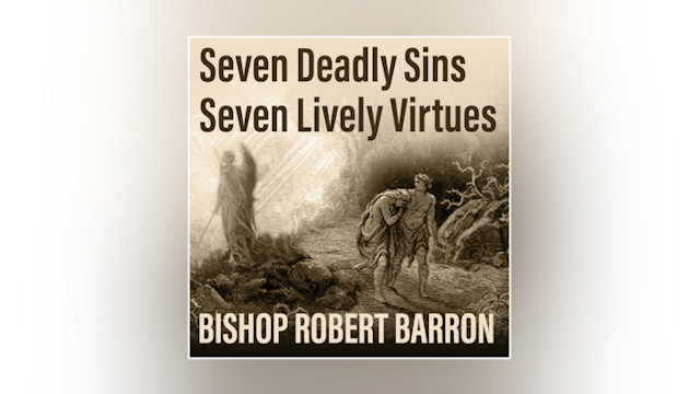 Seven Deadly Sins, Seven Lively Virtues by Bishop Robert Barron
