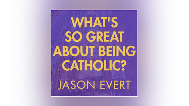 What's so Great about Being Catholic? by Jason Evert