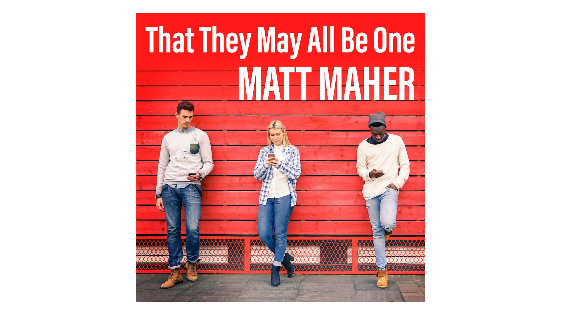 That They May All Be One by Matt Maher
