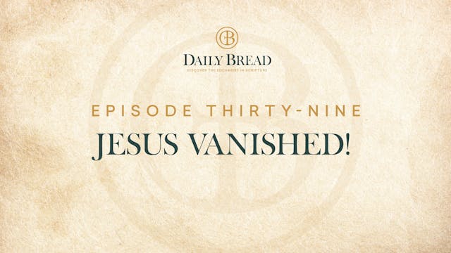 Jesus Vanished! | Daily Bread | Episo...