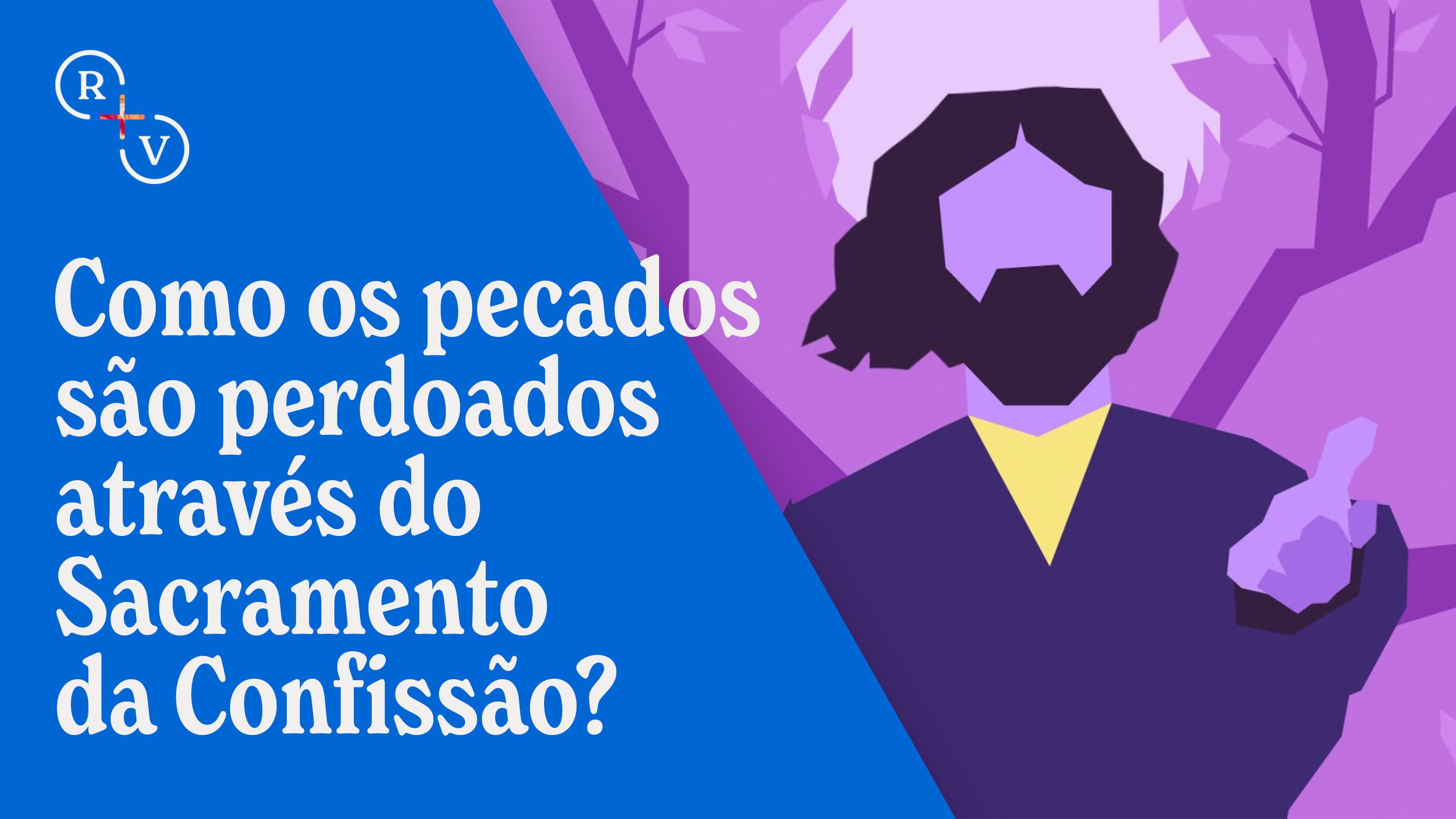 Como os pecados são perdoados através do Sacramento da Confissão?