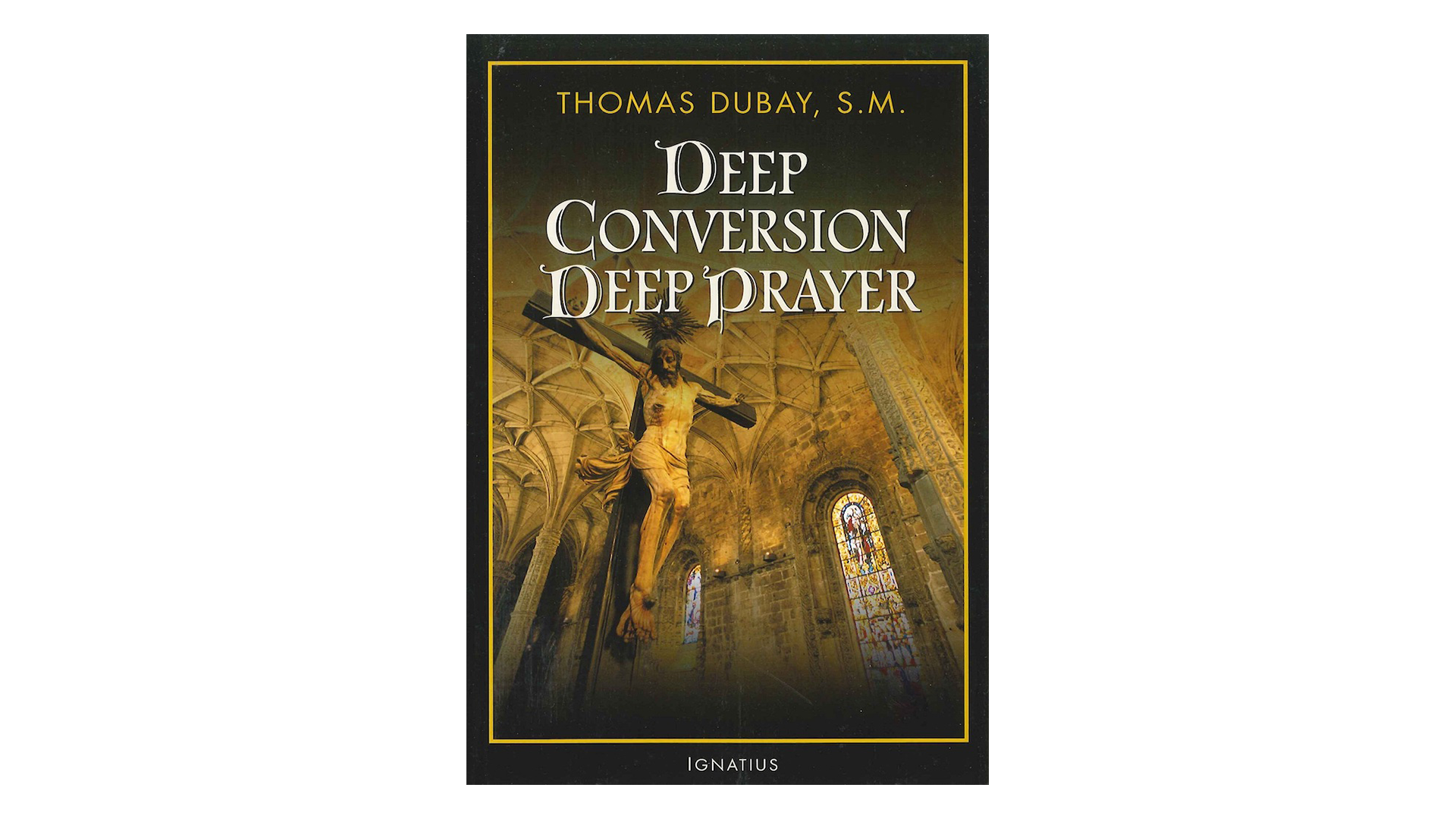 Deep Conversion Deep Prayer by Thomas Dubay