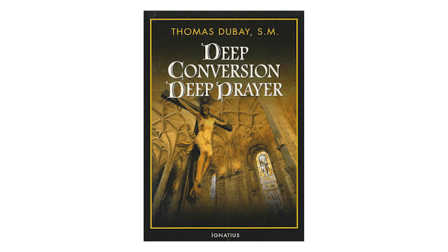 Deep Conversion Deep Prayer by Thomas Dubay
