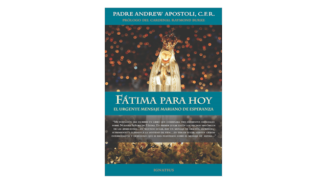 Fátima para hoy: El urgente mensaje mariano de esperanza por P. Andrew Apostoli