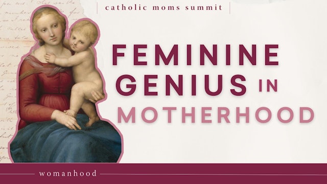 Discovering Your Feminine Genius in Motherhood