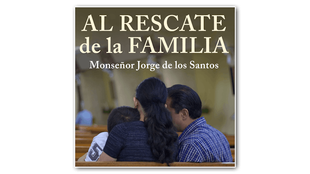 Al rescate de la familia por Monseñor...