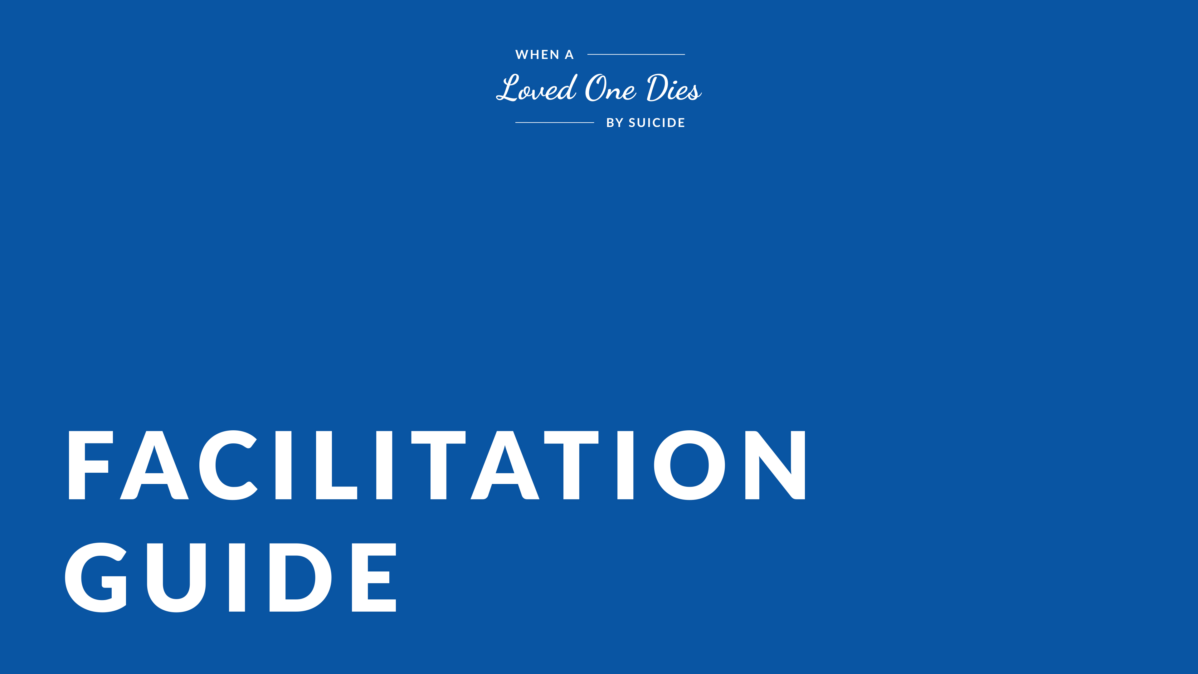 Facilitation Guide | When a Loved One Dies By Suicide