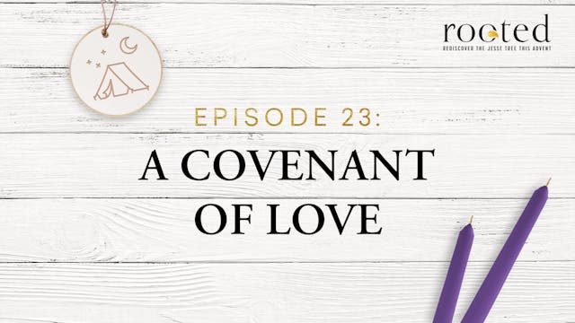 A Covenant of Love | Rooted | Episode 23