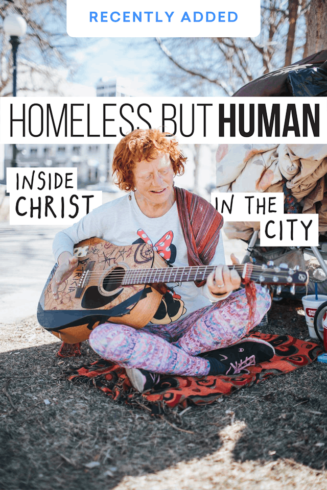 Homeless But Human | Christ in the City