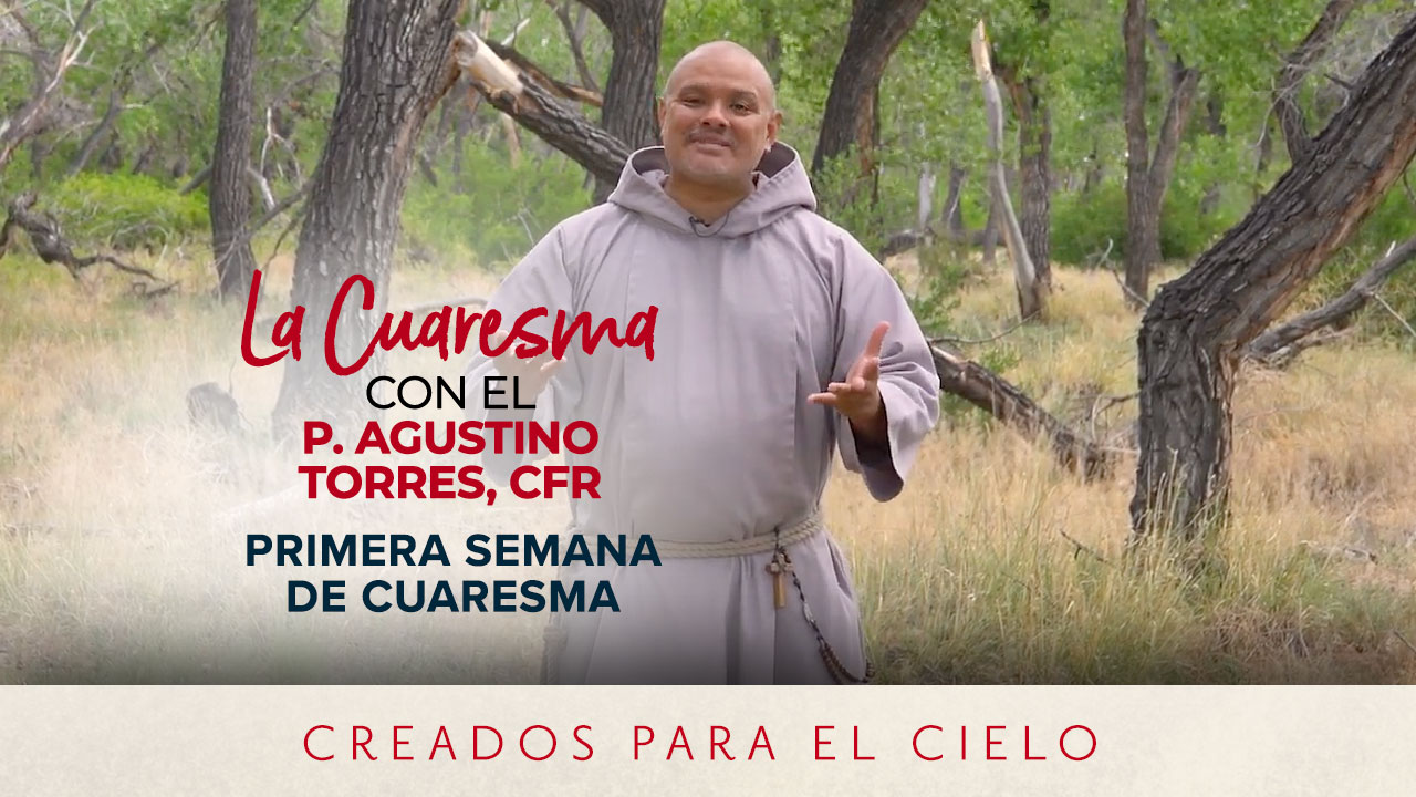 Primera Semana De Cuaresma | La Cuaresma con el Padre Agustino Torres, CFR