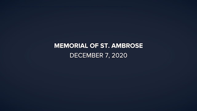 Daily Reflections – Memorial of Saint Ambrose – December 7, 2020
