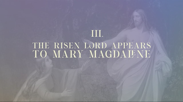 Station 3 | Via Lucis Commentary | The Risen Lord Appears to Mary Magdalene