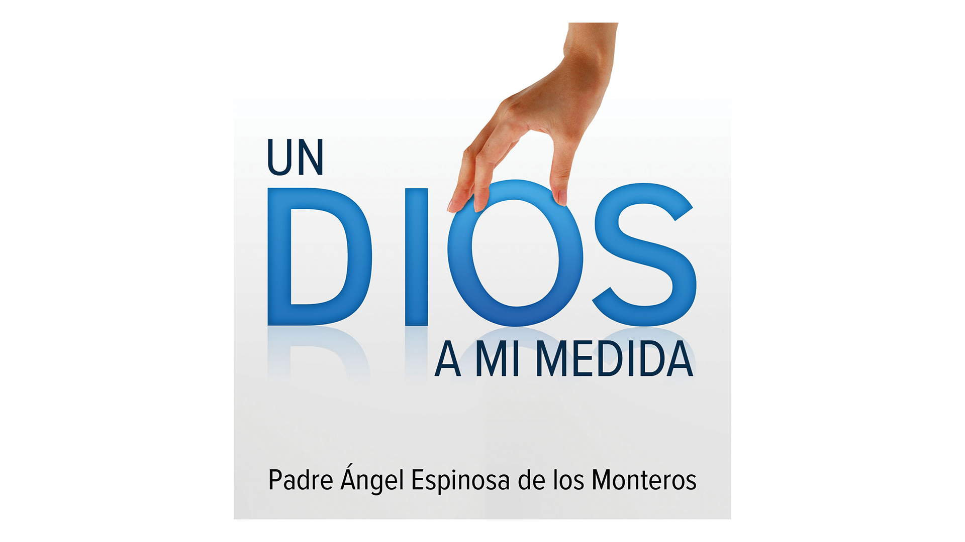 Un Dios a mi medida por Padre Ángel Espinosa de los Monteros