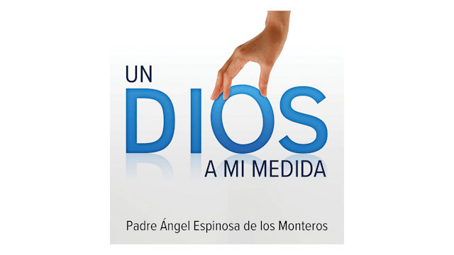 Un Dios a mi medida por Padre Ángel Espinosa de los Monteros
