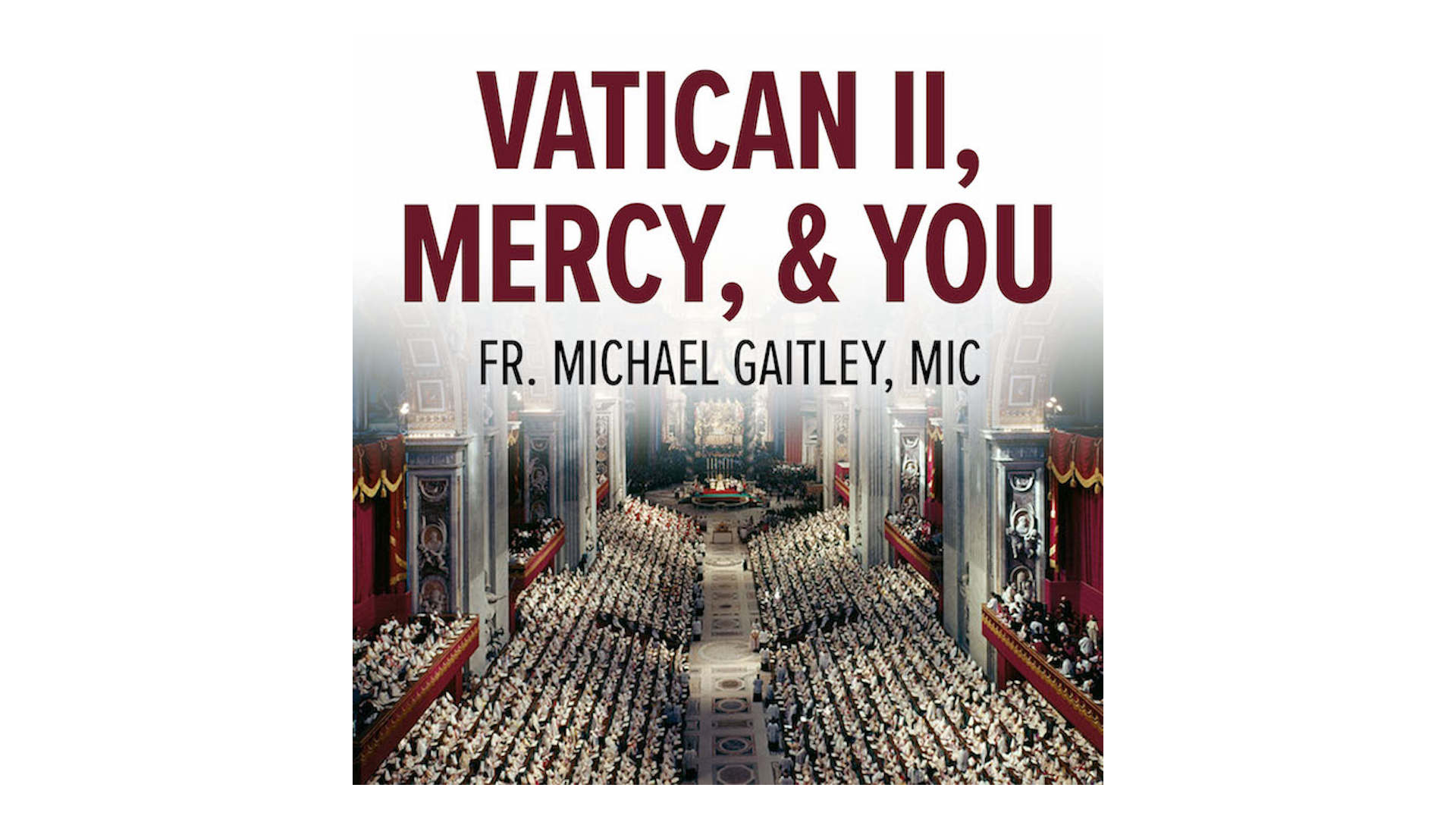 Vatican II, Mercy, & You: St. John Paul II's Vision for the New Evangelization by Fr. Michael Gaitley