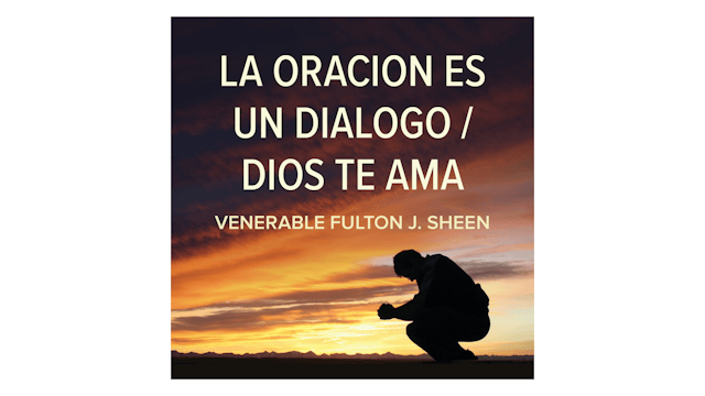 La oración es un diálogo / Dios te ama por Fulton Sheen