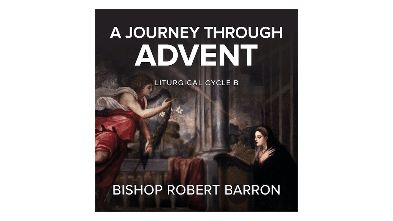 Journey Through Advent: Cycle B by Bishop Robert Barron