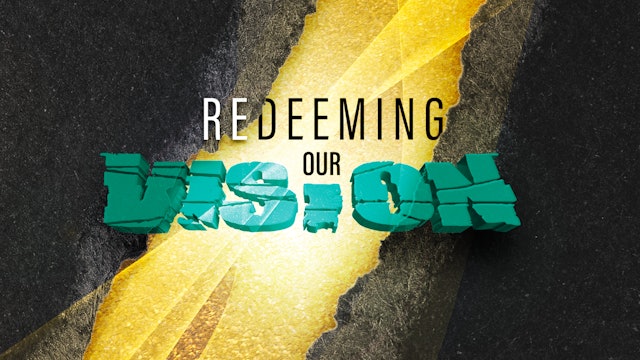 Redeeming Our Vision