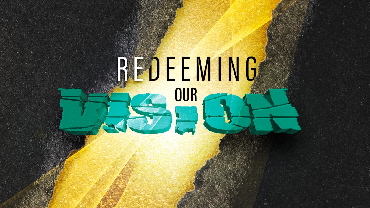 Redeeming Our Vision
