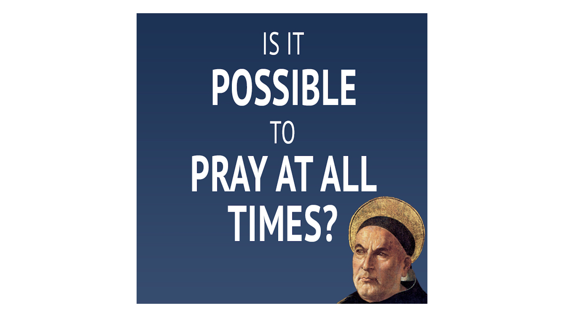 Is It Possible to Pray At All Times? with Fr. Damian Ference