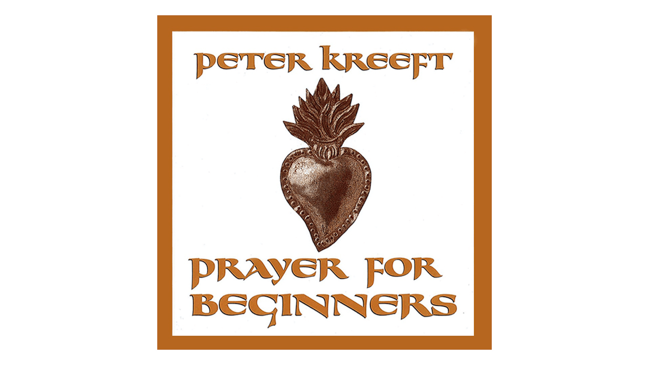 Prayer for Beginners (audiobook) by Peter Kreeft - Prayer for Beginners