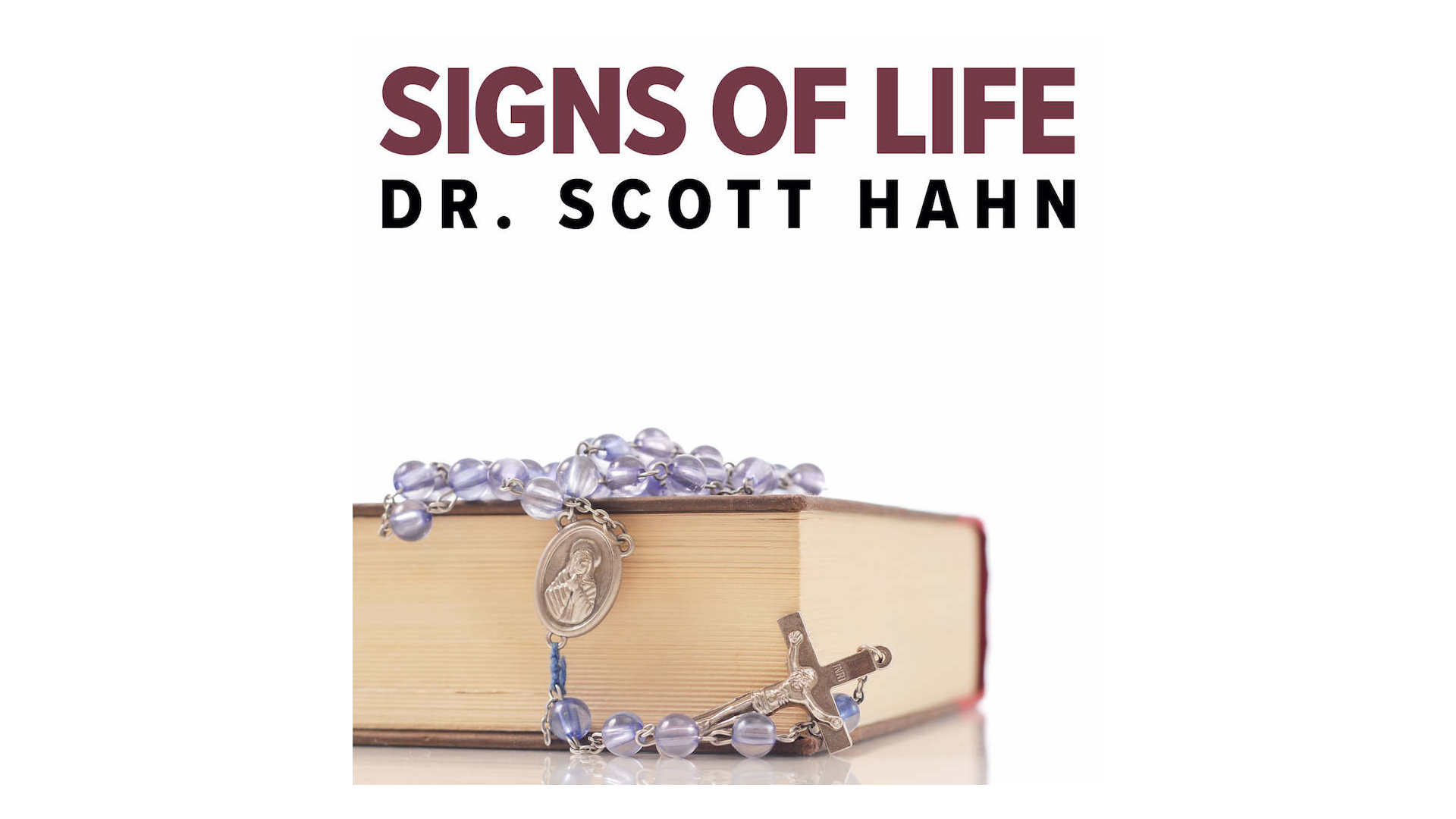 Signs of Life: Catholic Customs & Their Biblical Roots by Scott Hahn
