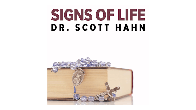 Signs of Life: Catholic Customs & Their Biblical Roots by Scott Hahn
