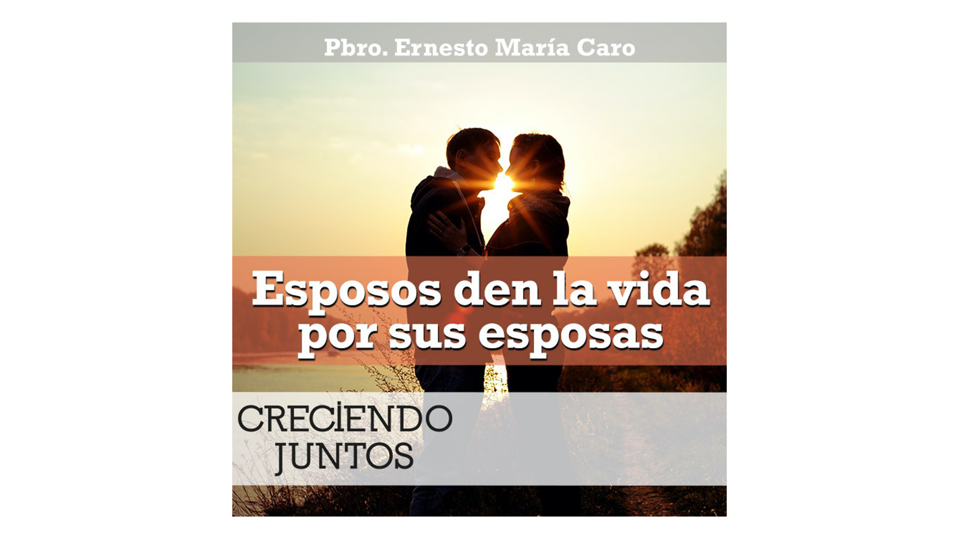 Esposos, den la vida por sus esposas