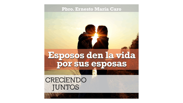 Esposos, den la vida por sus esposas