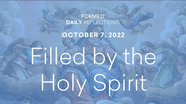 Daily Reflections — Our Lady of the Rosary — October 7, 2022