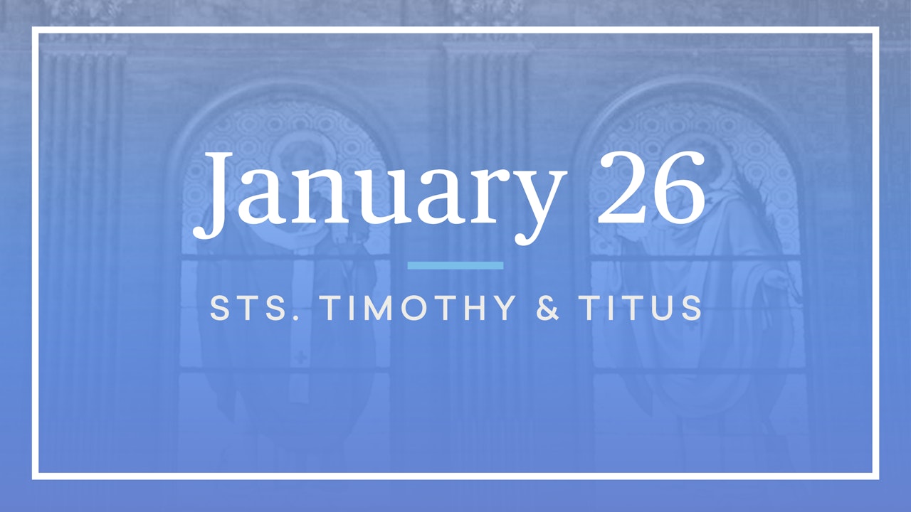 January 26 —Sts. Timothy and Titus