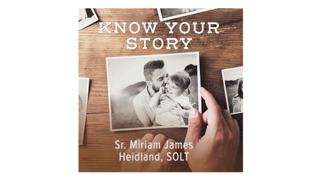Know Your Story by Sr. Miriam James Heidland, SOLT