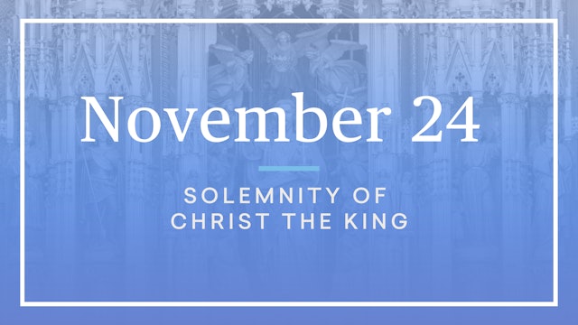 November 24 — Solemnity of Christ the King